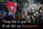 Covid-19 để lộ ra mặt trái của xã hội Singapore: Có một tầng lớp đã và đang bị phân biệt rõ ràng đến đáng sợ